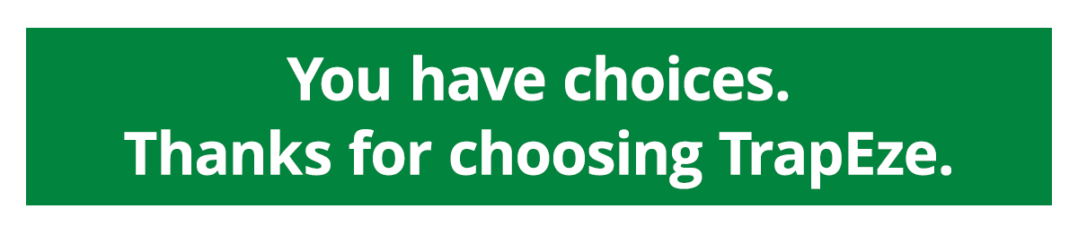 You have choices. Thanks for choosing TrapEze.