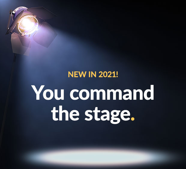 New in 2021! You command the stage.