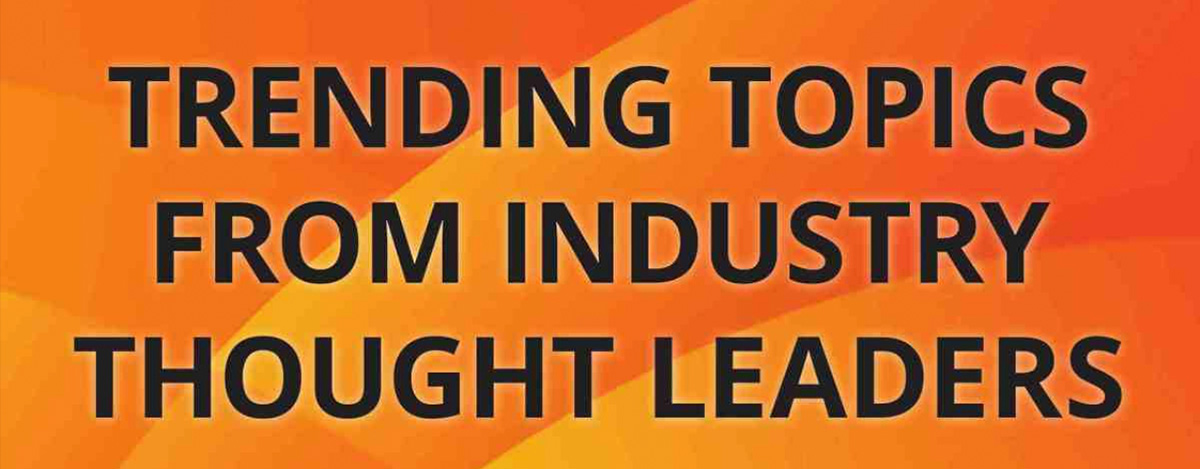 Trending Topics from Industry Thought Leaders